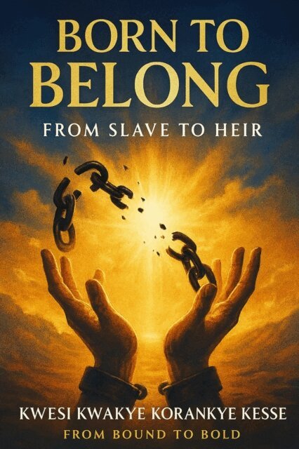 KWESI KWAKYE KORANKYE KESSE - Born To Belong: From Slave to Heir, E-bok