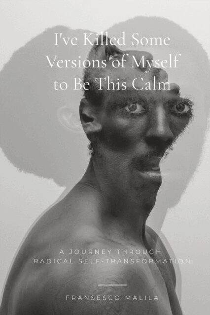 Fransesco Malila - I've Killed Some Versions of Myself to Be This Calm, E-bok