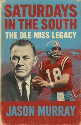 J M Alexander - Saturdays in the South The Ole Miss Legacy, Häftad. Tillgänglighet: Lägg i varukorg