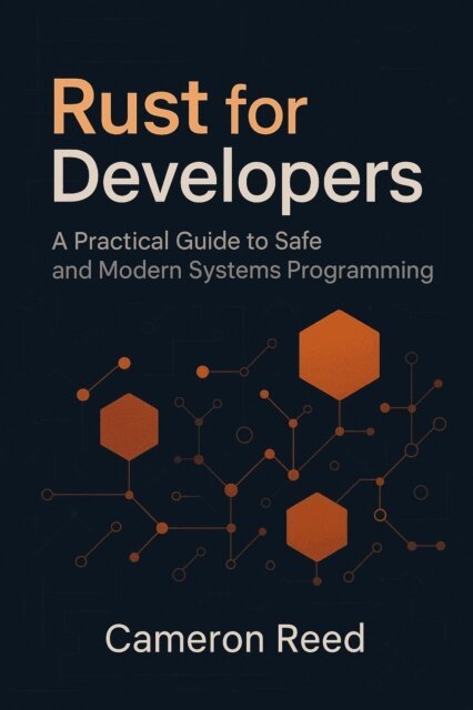 Cameron Reed - Rust for Developers: A Practical Guide to Safe and Modern Systems Programming, E-bok