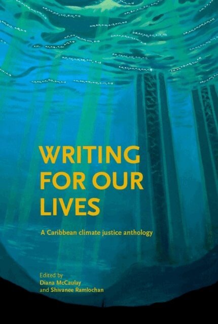 Shivanee Ramlochan, Diana McCaulay - Writing For Our Lives, E-bok