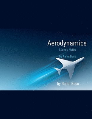 Rahul Basu - Aerodynamics Lecture Notes, Häftad