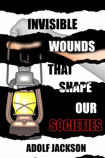 Adolf Jackson - Invisble Wounds That Shape our Societies, E-bok