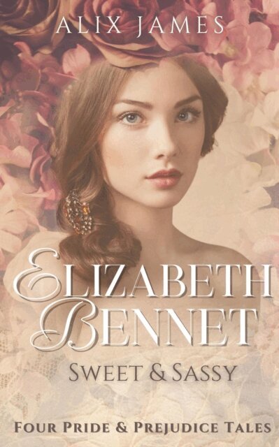 Alix James - Elizabeth Bennet: Sweet & Sassy, E-bok