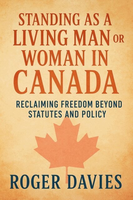 Roger Davies - Standing as a Living Man or Woman in Canada: Reclaiming Freedom Beyond Statutes and Policy, E-bok