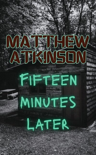 Matthew Atkinson - Fifteen Minutes Later, E-bok
