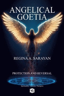 Regina A Sarayan - Angelical Goetia - Protection and Reversal, Häftad