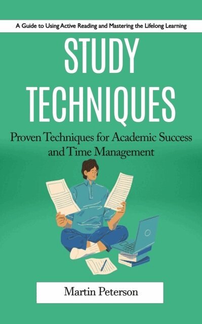 Martin Peterson - Study Techniques: A Guide to Using Active Reading and Mastering the Lifelong Learning (Proven Techniques for Academic Success and Time Management), E-bok