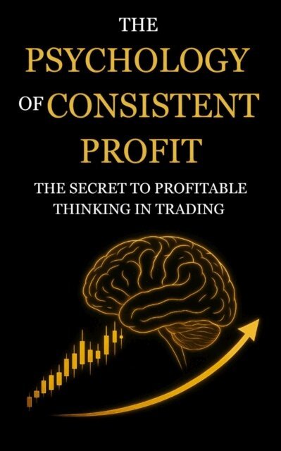 Rajesh K., Rajesh Kahar - Psychology of Consistent Profit: The Secret to Profitable Thinking in Trading, E-bok