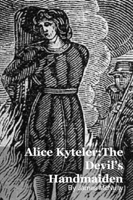 James McNulty - Alice Kyteler:The Devil's Handmaiden, E-bok