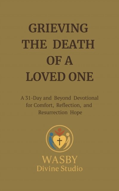 WASBY Divine Studio - Grieving The Death of a Loved One, E-bok