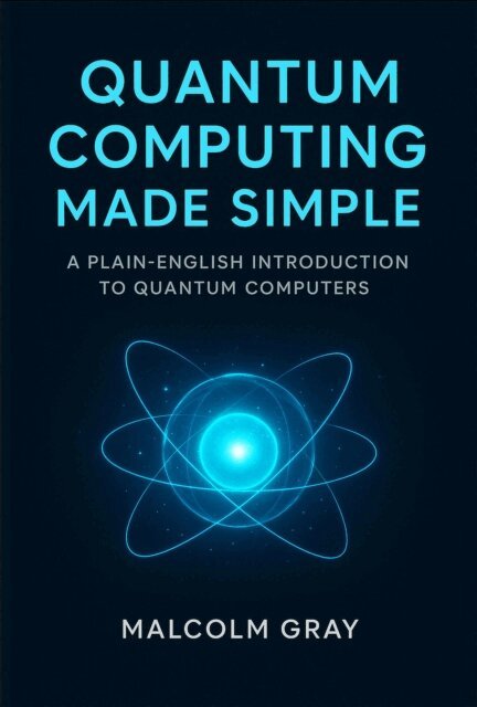 Malcolm Gray - Quantum Computing Made Simple: A Plain-English Introduction to Quantum Computers, E-bok