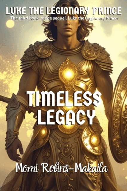 Momi Robins-Makaila - Luke the Legionary Prince: A Timeless Legacy, E-bok