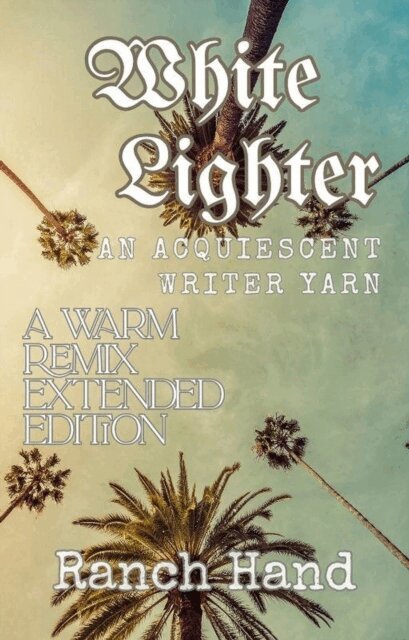 Ranch Hand - White Lighter: A Warm Remix Extended Edition, E-bok