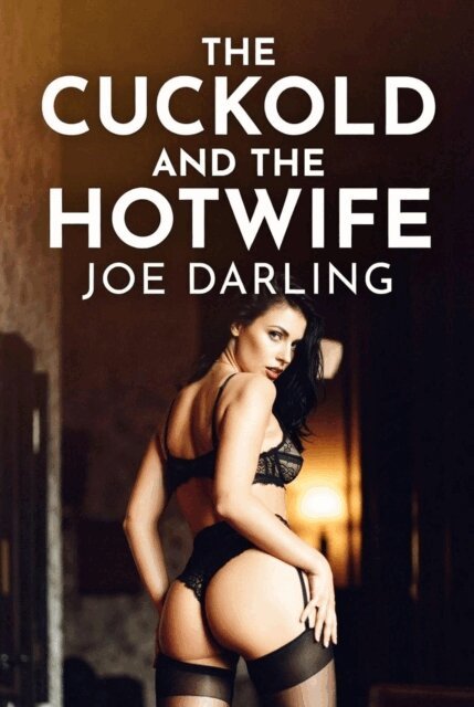 Joe Darling - Cuckold and the Hotwife, E-bok