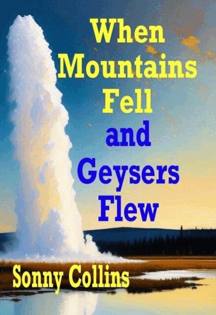 Sonny Collins - When Mountains Fell and Geysers Flew, E-bok