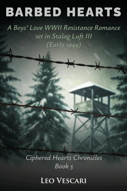 Leo Vescari - Barbed Hearts - A Boys' Love WWII Resistance Romance set in Stalag Luft III (Early 1944), E-bok