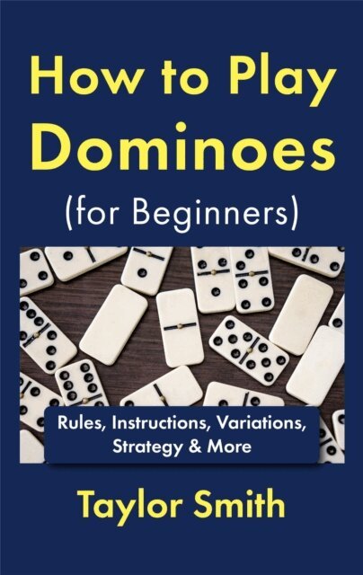 How to Play Dominoes (for Beginners): Rules, Instructions, Variations, Strategy & More