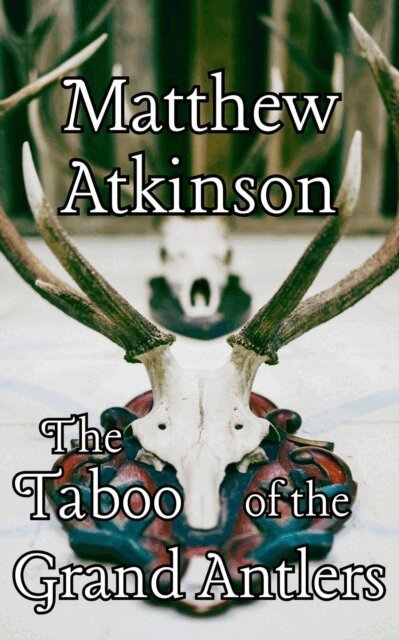 Matthew Atkinson - Taboo of the Grand Antlers, E-bok