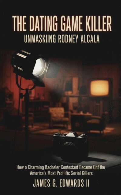 James G. Edwards II - Dating Game Killer: Unmasking Rodney Alcala, E-bok