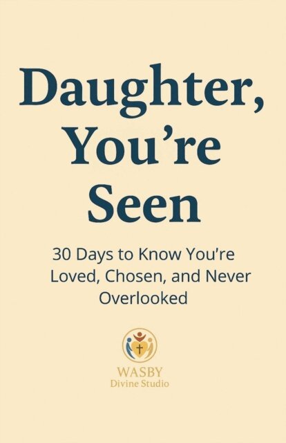 Daughter, You're Seen | 30 Days to Know You're Loved, Chosen, and Never Overlooked