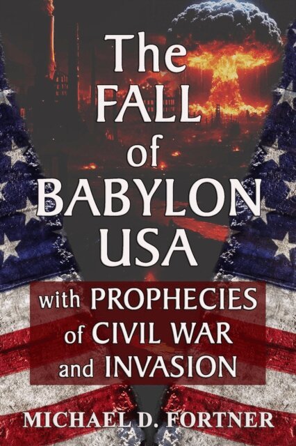 Michael D. Fortner - FALL of BABYLON USA: with Prophecies of Civil War and Invasion, E-bok