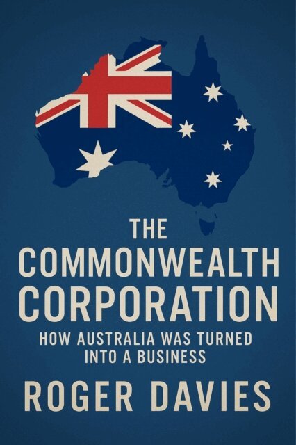 Roger Davies - Commonwealth Corporation: How Australia Was Turned Into a Business, E-bok
