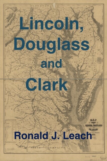 Ronald J. Leach - Lincoln, Douglass and Clark, E-bok