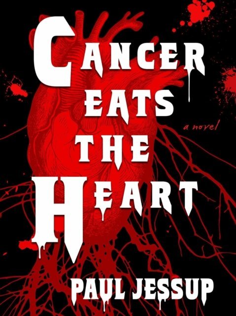 Paul Jessup - Cancer Eats the Heart, E-bok