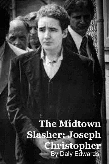 Daly Edwards - Joseph Christopher: The Midtown Slasher, E-bok