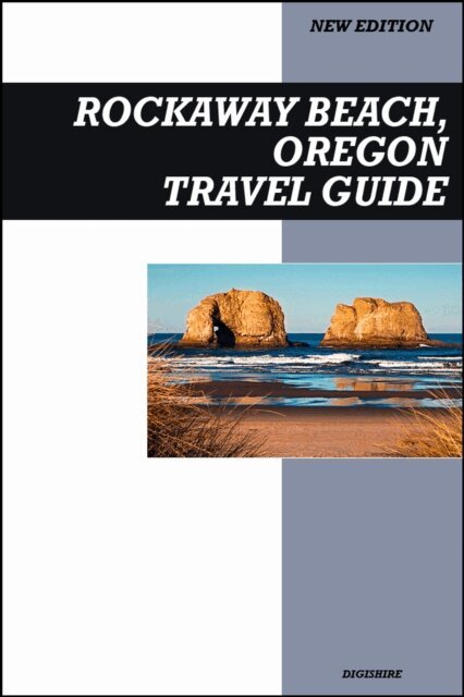 Digishire - Rockaway Beach, Oregon Travel Guide 2026 Edition: Classic Coastal Charm, Local Eats, and Relaxing Ocean Views, E-bok