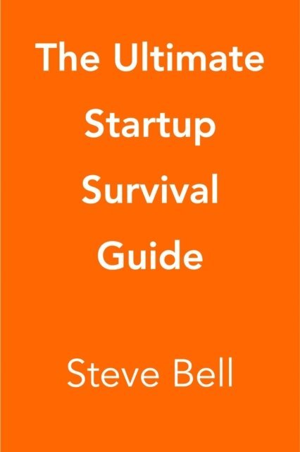 Steve Bell - Ultimate Startup Survival Guide, E-bok