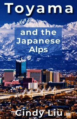 Cindy Liu - Toyama and the Japanese Alps, Häftad