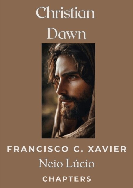 Neio Lucio, Francisco C. Xavier - Christian Dawn, E-bok