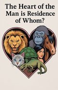 Heart of the Man is Residence of Whom?