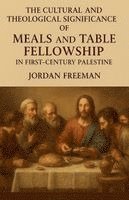 Jordan Freeman - Cultural and Theological Significance of Meals and Table Fellowship in First-Century Palestine, Häftad. Tillgänglighet: Lägg i varukorg