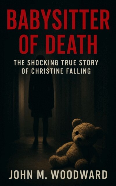 John M. Woodward - Babysitter of Death: The Shocking True Story of Christine Falling, E-bok