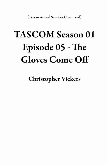 Christopher Vickers - TASCOM Season 01 Episode 05 - The Gloves Come Off, E-bok