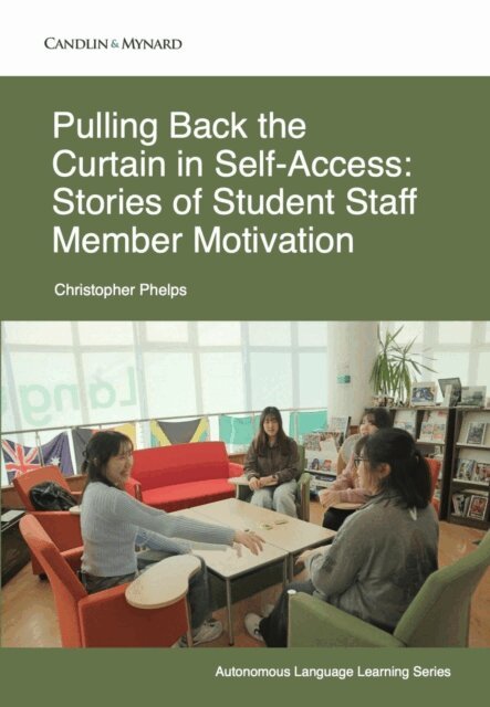 Christopher Phelps - Pulling Back the Curtain in Self-Access: Stories of Student Staff Member Motivation, E-bok