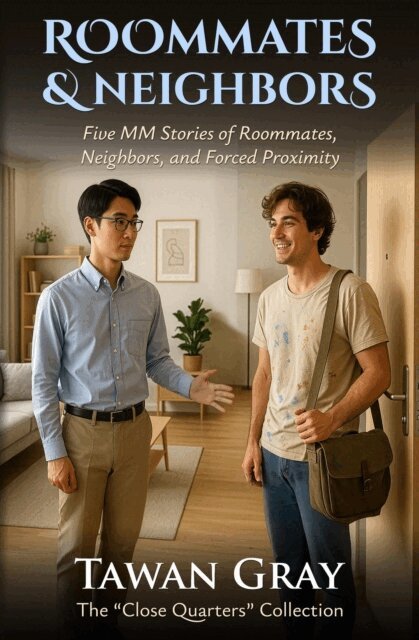 Tawan Gray - Roommates & Neighbors - Five MM Stories of Roommates, Neighbors, and Forced Proximity, E-bok