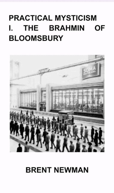 Brent Newman - Practical Mysticism I. The Brahmin of Bloomsbury, E-bok