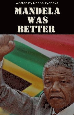 Nceba Oscar Tyobeka - Mandela was Better, Häftad