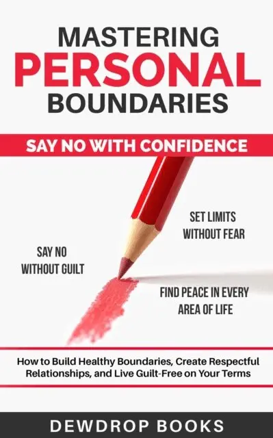 Dewdrop Books - Mastering Personal Boundaries- Say No with Confidence : How to Build Healthy Boundaries, Create Respectful Relationships,  and Live Guilt-Free on Your Terms, E-bok. Tillgänglighet: Lägg i varukorg
