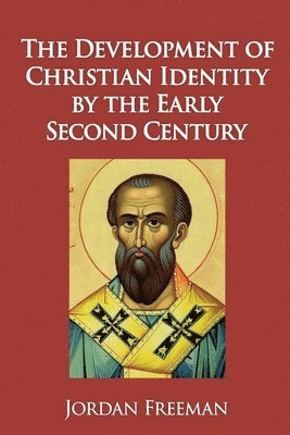 Jordan Freeman - Development of Christian Identity by the Early Second Century, Häftad. Tillgänglighet: Lägg i varukorg
