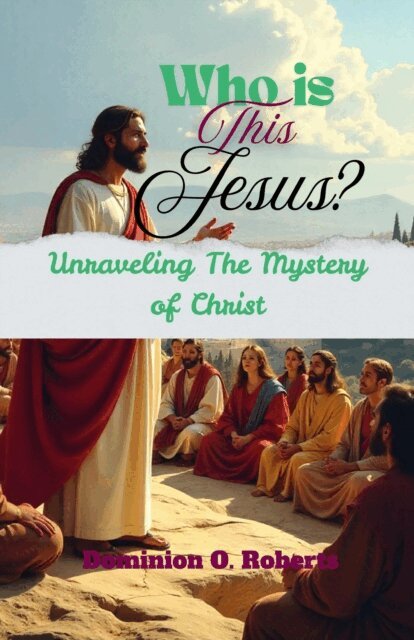 Dominion O. Roberts - Who is This Jesus? Unraveling the Mystery of Christ, E-bok. Tillgänglighet: Lägg i varukorg