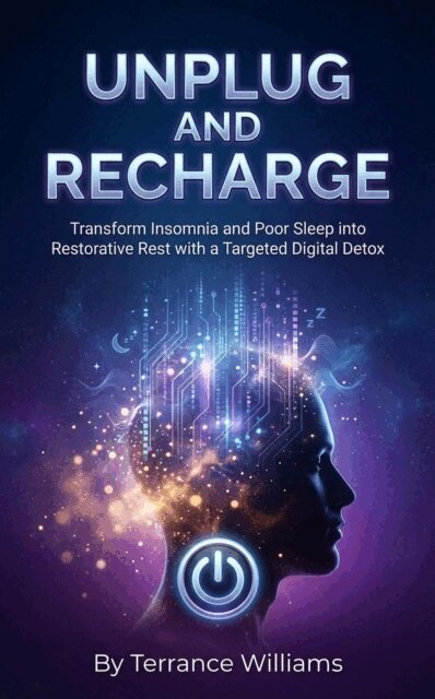 Terrance Williams - Unplug for Zzz's: Your Science-Backed Guide: Transform Insomnia and Poor Sleep into Restorative Rest with a Targeted Digital Detox, E-bok