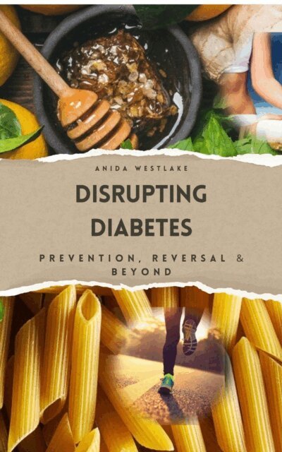 Anida Westlake - Disrupting Diabetes: Prevention, Reversal, and Beyond, E-bok. Tillgänglighet: Lägg i varukorg
