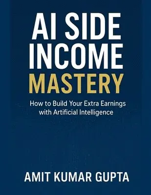 Amit Gupta - AI Side Income Mastery, Häftad. Tillgänglighet: Lägg i varukorg