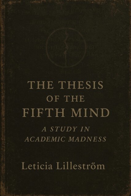 Leticia Lillestrom - Thesis of the Fifth Mind: A Study in Academic Madness, E-bok. Tillgänglighet: Lägg i varukorg
