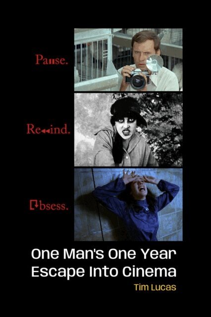 Tim Lucas - Pause. Rewind. Obsess. One Man's One Year Escape into Cinema, E-bok